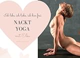 Nackt Yoga mit Elke: Ich lebe, ich liebe, ich bin frei.