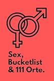 Sex, Bucketlist & 111 Orte: für mehr Nervenkitzel und Abenteuer in eurem Sexualleben