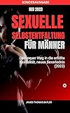 Sexuelle Selbstentfaltung für Männer – Dein neuer Weg in die erfüllte Sexualität, neues SEX ERLEBNIS: SONDERAUSGABE