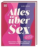 Alles über Sex: Mach Schluss mit Mythen, Tabus und Halbwissen rund um die Sexualität! 100 Fragen und Antworten für dein Sexleben