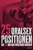 25 Oralsex Positionen - Die Sie Um Den Verstand Bringen: Oral Sex Stellungen Für Paare - Mit Bildern und Erklärung - 25 Heiße Sexstellungen
