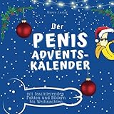 Der Penis-Adventskalender: mit faszinierenden Fakten und Bildern bis Weihnachten